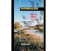GHOMRASSEN TRAVEL GUIDE 2026: Tunisia’s Desert Villages & Culture