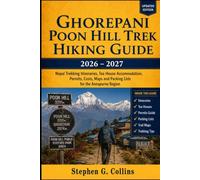 GHOREPANI POON HILL TREK HIKING GUIDE 2026-2027: Nepal Trekking Itineraries, Tea House Accommodation, Permits, Costs, Maps and Packing Lists for the Annapurna Region