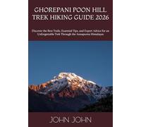 GHOREPANI POON HILL TREK HIKING GUIDE 2026: Discover the Best Trails, Essential Tips, and Expert Advice for an Unforgettable Trek Through the Annapurna Himalayas