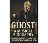 GHOST A MUSICAL BIOGRAPHY: From Swedish Roots to Global Fame-The Rise of Ghost in Rock and Metal