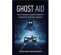 Ghost Aid: How Intelligent Systems Helped Us - and Quietly Took Over Judgment