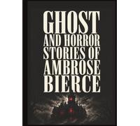 Ghost And Horror Stories Of Ambrose Bierce