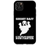 Ghost Bait Se mi vedi correre Corri più veloce a caccia di fantasmi Custodia per iPhone 11 Pro Max