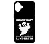 Ghost Bait Se mi vedi correre Corri più veloce a caccia di fantasmi Custodia per iPhone 16 Plus