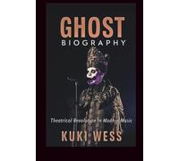GHOST BIOGRAPHY: A Theatrical Revolution in Modern Music