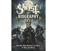 GHOST BIOGRAPHY: How One Band Rewrote the Rules of Rock and Metal