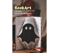 Ghost BookArt - Fold Your Own 3D Ghost Sculpture: Beginner-Friendly Halloween Gift for Kids & Teens | Pre-Marked Pages | No Experience Needed | Screen-Free Activity | Perfect for Halloween