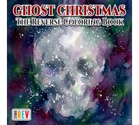 Ghost Christmas The Reverse Coloring Book: Friendly Ghosts, Haunted Holiday Scenes, Cozy Winter Nights, and Spooky Christmas Adventures