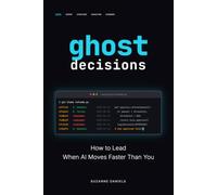Ghost Decisions: How to Lead When AI Moves Faster Than You