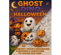 Ghost Dino Halloween: 55 Kid-Friendly Halloween Coloring Pages of Dinosaurs in Costumes, Pumpkins &Costumes To Color For Kids