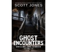 Ghost Encounters: Chilling True Stories: Volume 10