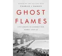 Ghost Flames: Life and Death in a Hidden War, Korea 1950-1953