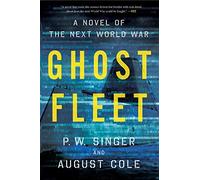 Ghost Fleet: A Novel of the Next World War