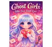 Ghost Girls Who Just Want Love: A Cute, Melancholic Coloring Book
