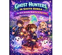 Ghost Hunters in South Korea: The Best Activity Book for K-Pop Fans: Word Searches, Mazes, Creative Writing Prompts, and Brain Teasers