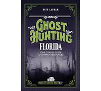 Ghost Hunting Florida: Your Travel Guide to 30 Haunted Places
