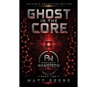 Ghost in the Core: His daughter is his weapon. His weapon is his curse.: A Project Nanotech Thriller