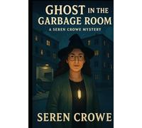 Ghost in the Garbage Room: A Seren Crowe Mystery