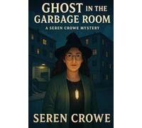 Ghost in the Garbage Room: A Seren Crowe Mystery