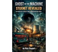 Ghost In The Machine: Stuxnet Revealed