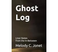 Ghost Log: Liner Notes from the In-Between