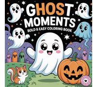 Ghost Moments: Bold and Easy Friendly Spirits, Whimsical Specters, Imaginative Play, Creative Fun Coloring Book For Kids