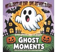 Ghost Moments Coloring Book: Filled with Spooky, Cute, and Fun Ghostly Designs | Relaxing Halloween-Themed Illustrations for Kids, Teens, and Adults | ... Creative Entertainment and Stress Relief...