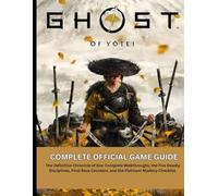 Ghost Of Yōtei: The Complete Official Game Guide: From Grasslands to Glory: A Definitive Walkthrough and Tactical Arsenal for Defeating Lord Saitō and Achieving Platinum in Ghost of Yōtei