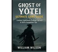 Ghost of Yōtei: Ultimate Game Guide: Combat, Exploration, Endings, Secrets & 100% Completion Tips
