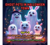 Ghost Pets in Halloween Town: Cute Ghost Dogs, Cats, and Pets Spooking Around Halloween Town | Fun Halloween Coloring Book for Kids Ages 4-8