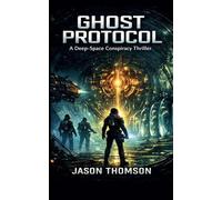 Ghost Protocol: A Deep-Space Conspiracy Thriller