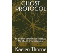 GHOST PROTOCOL: In a city of chrome and shadows, the ghosts are awakening.