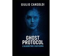GHOST PROTOCOL: L'Algoritmo Fantasma