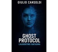 GHOST PROTOCOL: L'Algoritmo Fantasma
