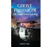 Ghost Protocol: Off Grid Solar Living