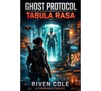 Ghost Protocol: Tabula Rasa: A Cyberpunk AI Thriller