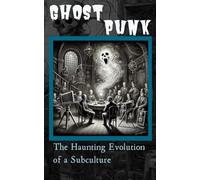 Ghost Punk: The Haunting Evolution of a Subculture