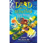 Ghost Rescue_Dead Good Dete Pb: The epic conclusion to this action-packed duology, by the bestselling author of the Land of Roar series.