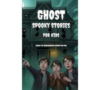Ghost Spooky Stories for Kids: A Collection of Creepy Tales and Courageous Kids | Ten Tales of Friendship, Fear, and Frightful Fun | Unlocking the Secrets of the Haunted Hollow