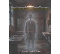 Ghost Stories and Lore from British Undertakers: True Hauntings, Funeral Folklore, and the Dark History of the Trade in Death: 8