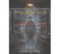 Ghost Stories from British Lighthouse Keepers and Lifeboat Staff: True Maritime Hauntings, Tragic Rescues, and Supernatural Logs from the Edge of the Sea: 6