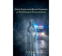 Ghost Stories from British Paramedics: 30 True Stories As Told By 999 Staff: 2