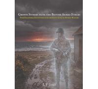 Ghost Stories from the British Armed Forces: True Paranormal Stories from the Front Lines of Modern Warfare