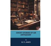 Ghost Stories of an Antiquary (Annotated)