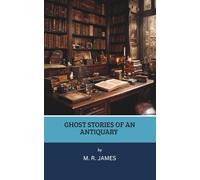 Ghost Stories of an Antiquary (Annotated)