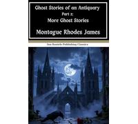 Ghost Stories of an Antiquary Part 2: More Ghost Stories: In the Victorian Horror Tradition: An Original and Unabridged Edition