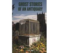 Ghost Stories of an Antiquary: The Classic Edition