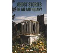 Ghost Stories of an Antiquary: The Classic Edition