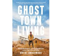 Ghost Town Living: Mining for Purpose and Chasing Dreams at the Edge of Death