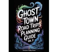 Ghost Town Road Trips Planning Guide Vol 2